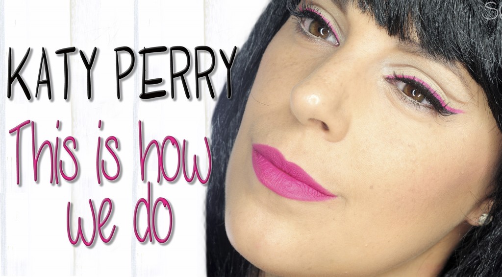 Maquillaje Katy Perry This is how we do video